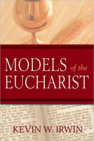 Title: Models of the Eucharist, Author: Kevin W. Irwin