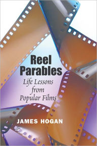 Title: Reel Parables: Life Lessons from Popular Films, Author: James Hogan