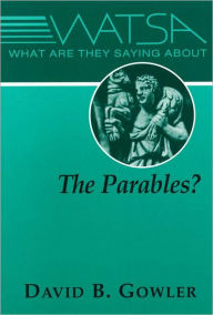 Title: What Are They Saying About the Parables?, Author: David B. Gowler