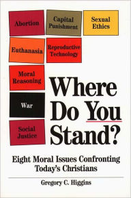 Title: Where Do You Stand?: Eight Moral Issues Confronting Today's Christians, Author: Gregory C. Higgins