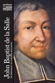 Title: John Baptist de La Salle: The Spirituality of Christian Education, Author: Jeffrey Calligan edited and introduced by Carl Koch