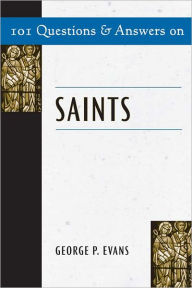 Title: 101 Questions & Answers on Saints, Author: George P. Evans