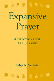 Title: Expansive Prayer: Reflections for All Seasons, Author: Philip A. Verhalen