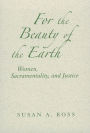 For the Beauty of the Earth: Women, Sacramentality, and Justice