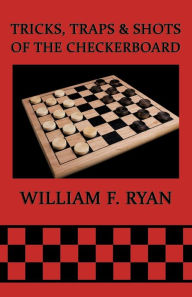 Title: Tricks, Traps & Shots of the Checkerboard, Author: William F Ryan