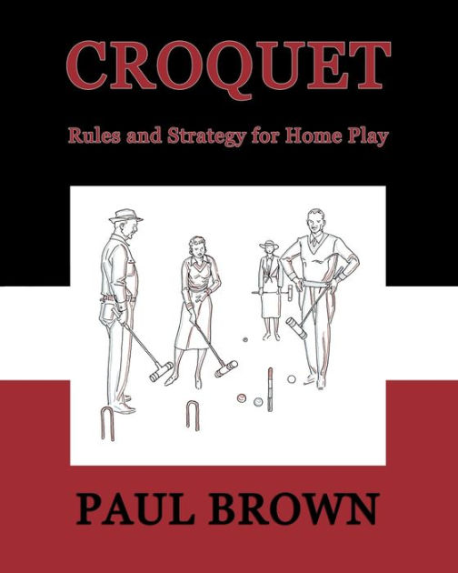 Croquet Rules and Strategy for Home Play (Facsimile Reprint) by Paul