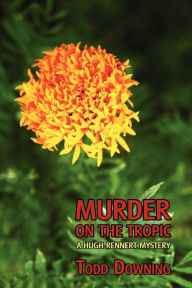 Title: Murder on the Tropic (a Hugh Rennert Mystery), Author: Todd Downing