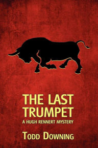 Title: The Last Trumpet (a Hugh Rennert Mystery), Author: Todd Downing