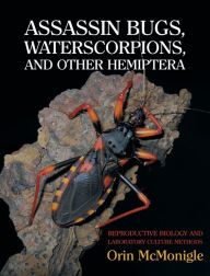 Title: Assassin Bugs, Waterscorpions, and Other Hemiptera: Reproductive Biology and Laboratory Culture Methods, Author: Orin McMonigle