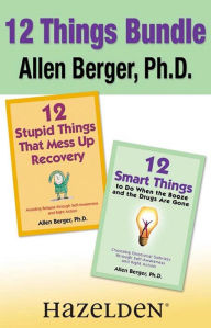 Title: 12 Stupid Things That Mess Up Recovery & 12 Smart Things to Do When the Booze an: Avoiding Relapse and Choosing Emotional Sobriety through Self-Awareness and Right Action, Author: Allen Berger Ph. D.