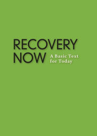 Title: Recovery Now: A Basic Text for Today, Author: Anonymous