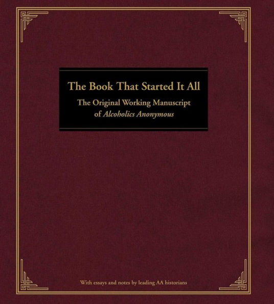 The Book That Started It All: The Original Working Manuscript of Alcoholics Anonymous