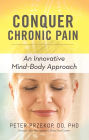 Conquer Chronic Pain: An Innovative Mind-Body Approach