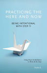 Alternative view 1 of Practicing the Here and Now: Being Intentional with Step 11, Using Prayer & Meditation to Work All the Steps