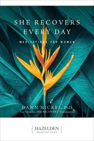 Title: She Recovers Every Day: Meditations for Women, Author: Dawn Nickel PhD