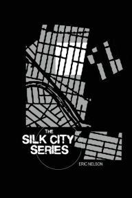 Title: Silk City Series, Author: Eric Nelson Ph.D.