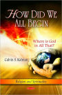 How Did We All Begin: Where is God in All That?