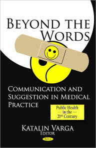 Title: Beyond the Words: Communication and Suggestion in Medical Practice, Author: Katalin Varga