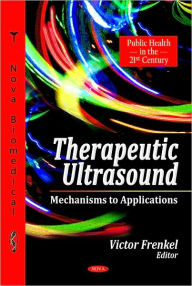 Title: Therapeutic Ultrasound: Mechanisms to Applications, Author: Victor Frenkel