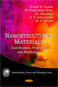Title: Nanostructured Materials: Classification, Properties and Fabrication, Author: Anees A. Ansari