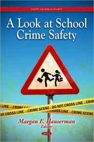 Title: A Look at School Crime Safety, Author: Maegan E. Hauserman