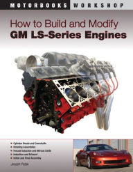 Title: How to Build and Modify GM LS-Series Engines, Author: Joseph Potak