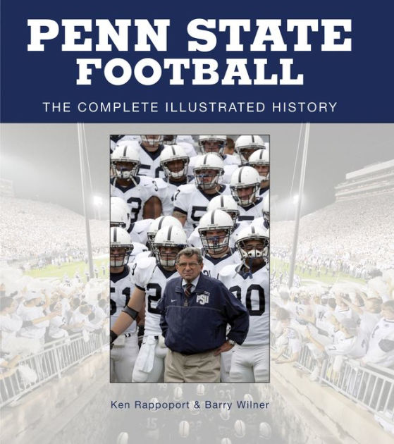 Penn State Football The Complete Illustrated History by Ken Rappoport