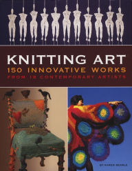 Title: Knitting Art: 150 Innovative Works from 18 Contemporary Artists, Author: Karen Searle