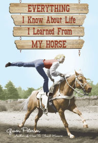 Title: Everything I Know About Life I Learned From My Horse, Author: Gwen Petersen