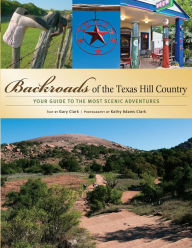 Title: Backroads of the Texas Hill Country: Your Guide to the Most Scenic Adventures, Author: Gary Clark