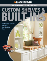 Title: Black & Decker The Complete Guide to Custom Shelves & Built-ins: Build Custom Add-ons to Create a One-of-a-kind Home, Author: Theresa Coleman