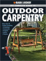 Black & Decker The Complete Guide to Outdoor Carpentry: More than 40 Projects Including: Furnishings * Accessories * Pergolas * Fences * Planters