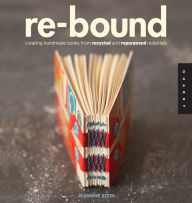 Title: Re-Bound: Creating Handmade Books from Recycled and Repurposed Materials, Author: Jeannine Stein