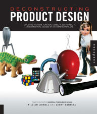 Title: Deconstructing Product Design: Exploring the Form, Function, Usability, Sustainability, and Commercial Success of 100 Amazing Produ, Author: William Lidwell