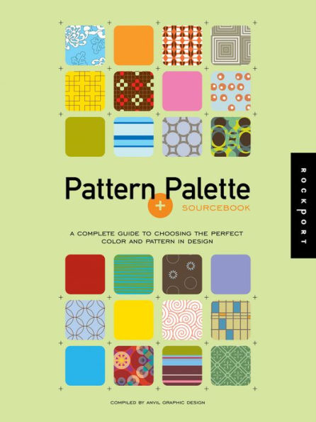 Pattern and Palette Sourcebook: A Complete Guide to Choosing the Perfect Color and Pattern in Design