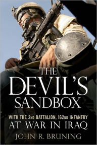 Title: The Devil's Sandbox: With the 2nd Battalion, 162nd Infantry at War in Iraq, Author: John R. Bruning