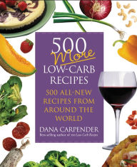 Title: 500 More Low-Carb Recipes: 500 All New Recipes From Around the World, Author: Dana Carpender