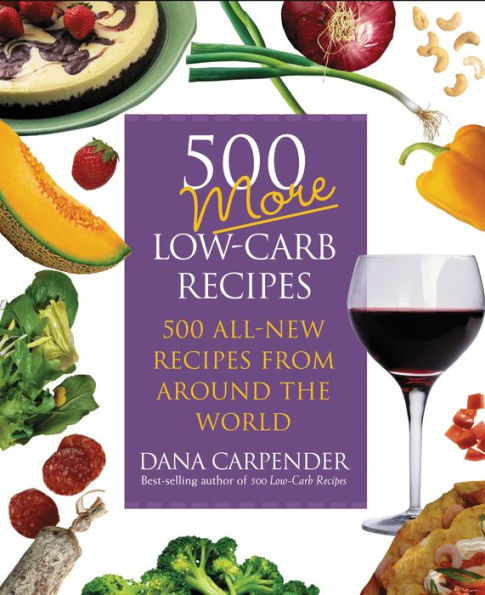 500 More Low-Carb Recipes: 500 All New Recipes From Around the World