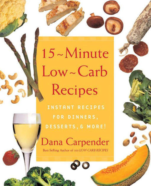 15 Minute Low-Carb Recipes: Instant Recipes for Dinners, Desserts, and