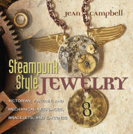 Title: Steampunk Style Jewelry: Victorian, Fantasy, and Mechanical Necklaces, Bracelets, and Earrings, Author: Jean Campbell