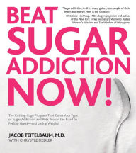 Title: Beat Sugar Addiction Now!: The Cutting-Edge Program That Cures Your Type of Sugar Addiction and Puts You on the Road to Feeling, Author: Jacob Teitelbaum