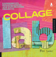 Title: Collage Lab: Experiments, Investigations, and Exploratory Projects, Author: Bee Shay