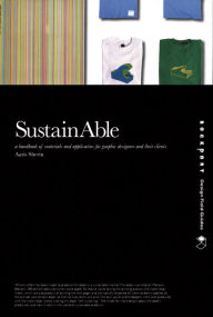 Title: SustainAble: A Handbook of Materials and Applications for Graphic Designers and Their Clients, Author: Aaris Sherin
