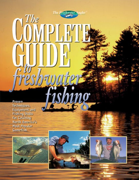 The Complete Guide to Freshwater Fishing by Creative Publishing