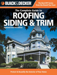 Title: Black & Decker The Complete Guide to Roofing Siding & Trim: Updated 2nd Edition, Protect & Beautify the Exterior of Your Home, Author: Editors of Creative Publishing international