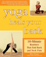 Title: Yoga Heals Your Back: 10-Minute Routines that End Back and Neck Pain, Author: Rita Trieger