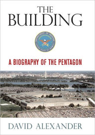 Title: The Building: A Biography of the Pentagon, Author: David Alexander