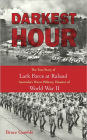 Darkest Hour: The True Story of Lark Force at Rabaul - Australia's Worst Military Disaster of World War II