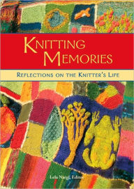 Title: Knitting Memories: Reflections on the Knitter's Life, Author: Lela Nargi