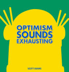 Alternative view 1 of Optimism Sounds Exhausting